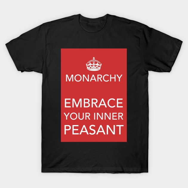 Monarchy - Embrace You Inner Peasant T-Shirt by Spine Film